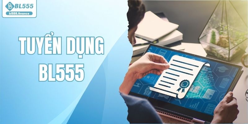 Tuyển Dụng BL555 - Nền Tảng Sự Nghiệp Vững Chắc Cho Bạn